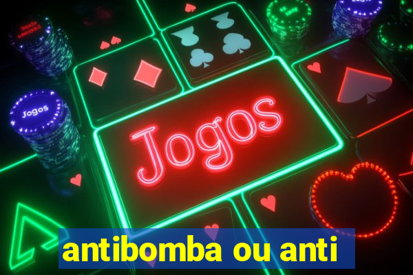 antibomba ou anti-bomba